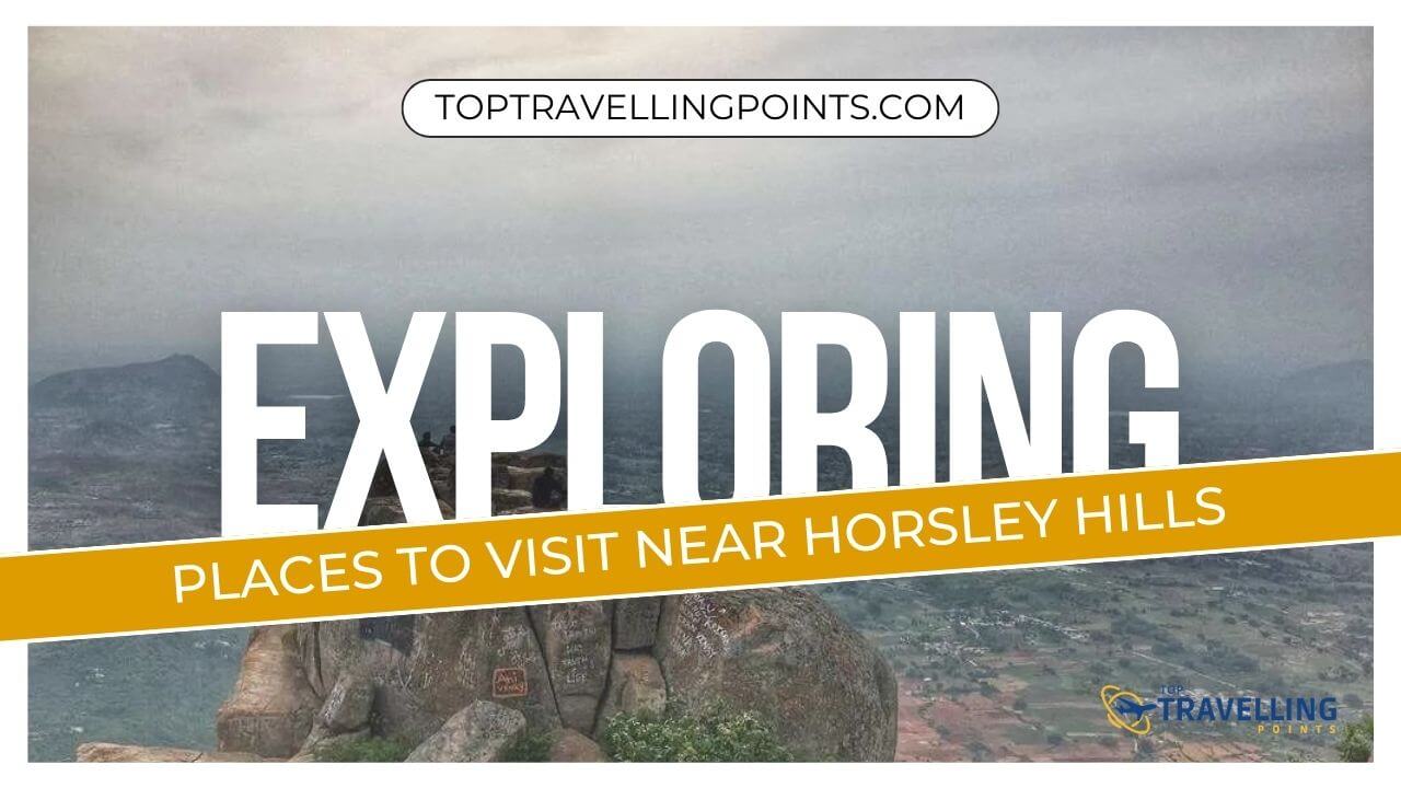 Places to Visit near Horsley Hills